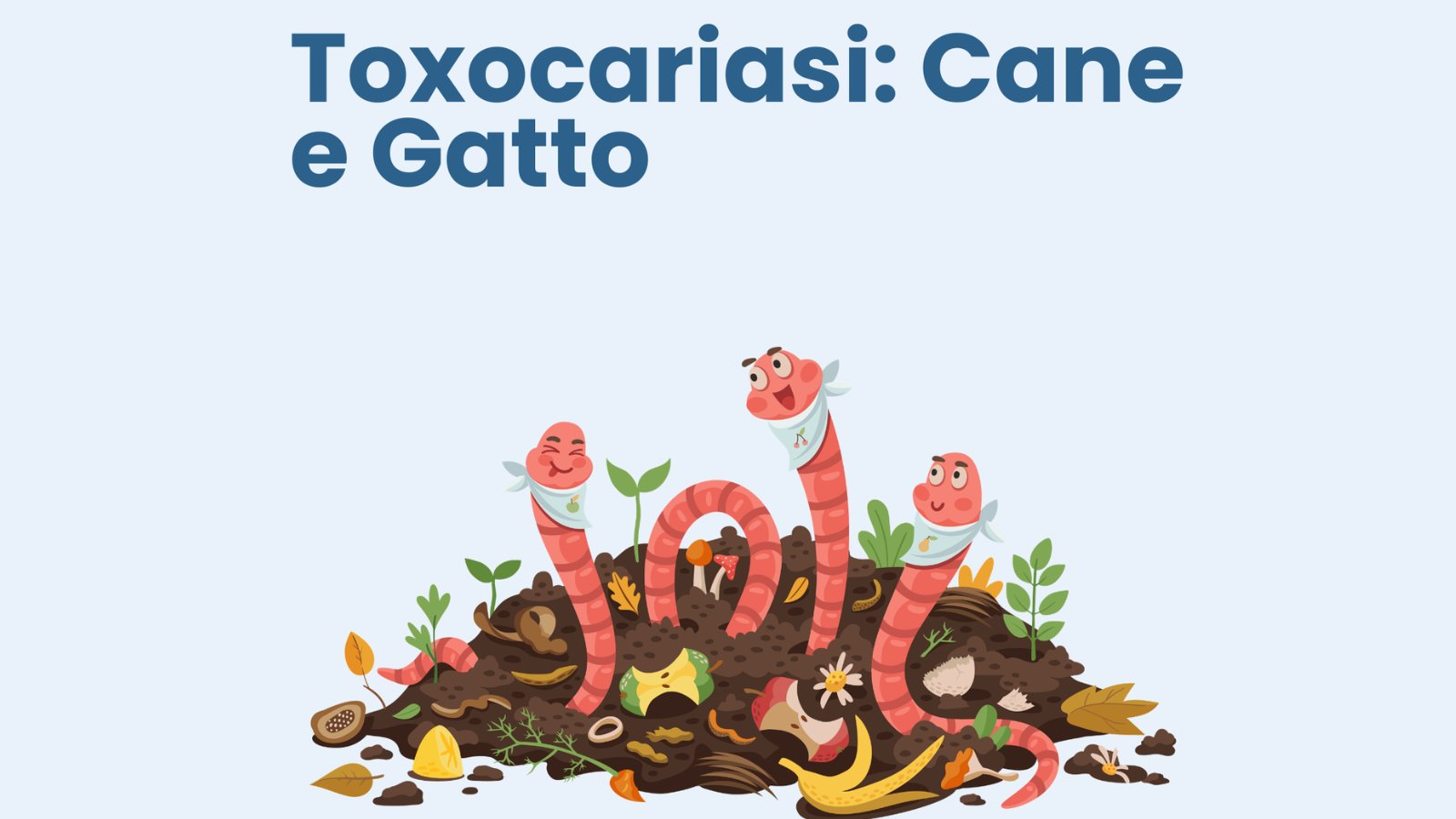 Toxocara: un parassita da conoscere per la salute dei tuoi animali e della famiglia